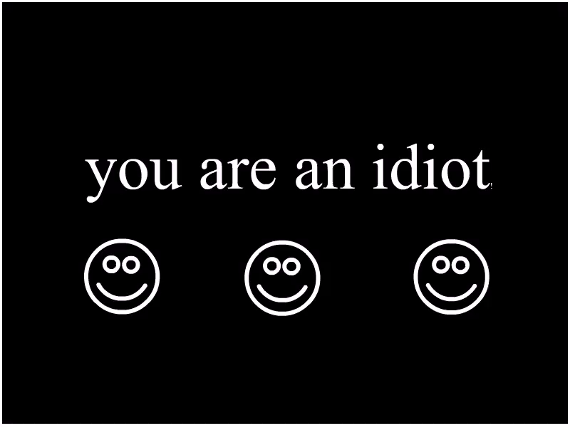You are an idiot!